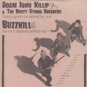 Adam John Killip & The Rusty String Breakers / Buzzkill - Big Guy With The Battered Hat/Rockin' Babyfaced Gunfist - 7 Inch