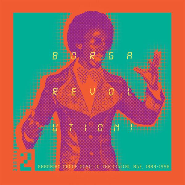 Various Artists - Borga Revolution! (Ghanaian Dance Music In The Digital Age, 1983-1996) (Volume 2) - Double Lp