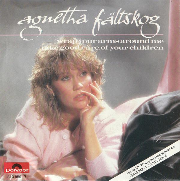 Agnetha Fältskog - Wrap Your Arms Around Me / Take Good Care Of Your Children - 7 Inch