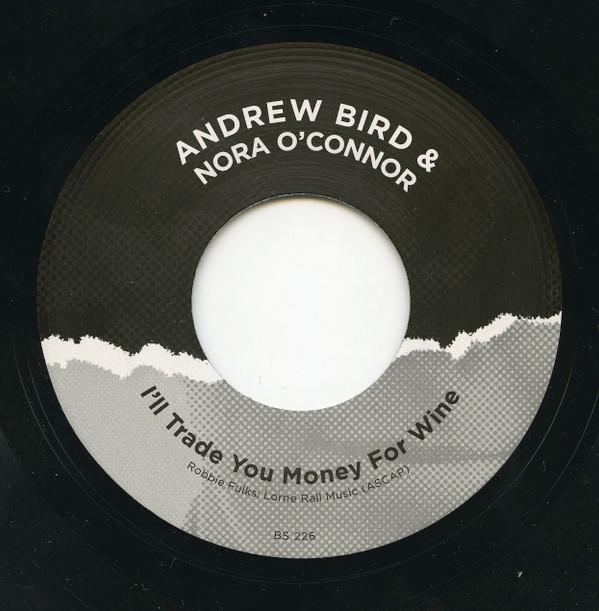 Andrew Bird and Nora O'connor / Robbie Fulks - I'll Trade You Money For Wine / Core And Rind - 7 Inch