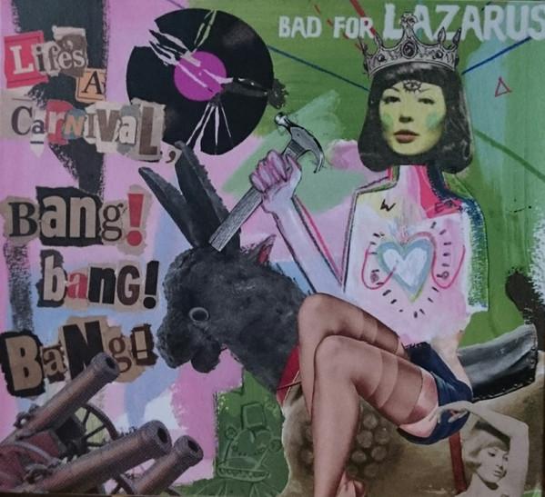 Bad For Lazarus - Life's A Carnival, Bang! Bang! Bang! - Cdr