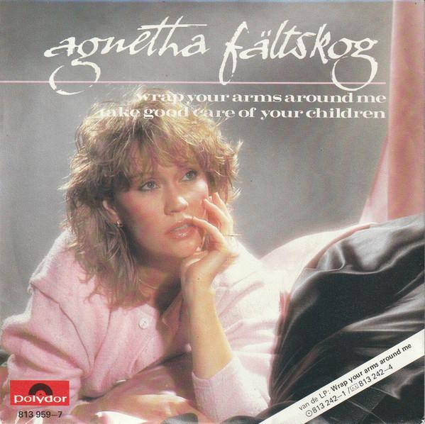 Agnetha Fältskog - Wrap Your Arms Around Me / Take Good Care Of Your Children - 7 Inch