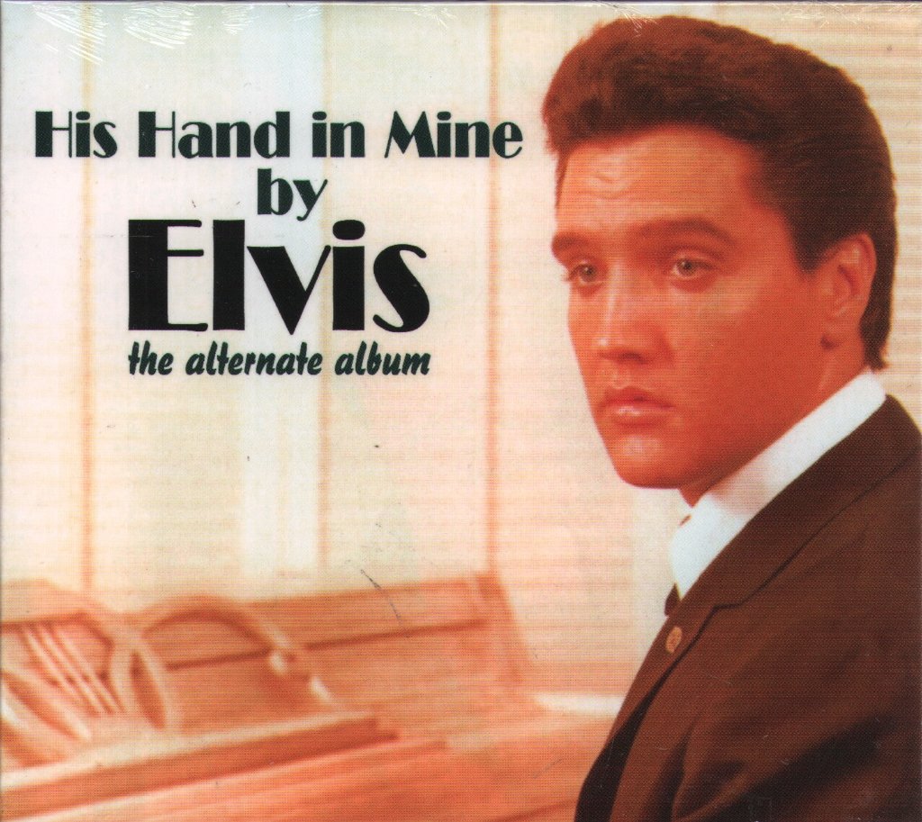 Elvis Presley - His Hand In Mine By Elvis (The Alternate Album) - Cd