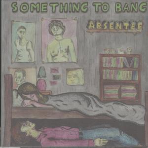 Absentee - Something To Bang - 7 Inch