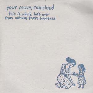 Your Move, Raincloud - This Is What's Left Over From Nothing That's Happened - Cd