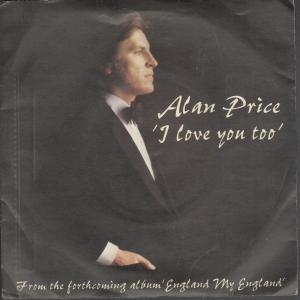 Alan Price - I Love You Too - 7 Inch