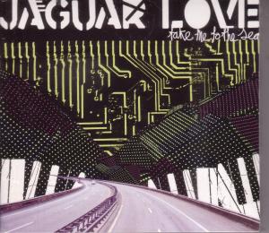 Jaguar Love - Take Me To The Sea - Cd