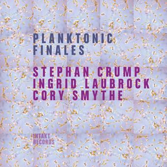 Stephan Crump, Ingrid Laubrock, Cory Smythe - Planktonic Finales - Cd